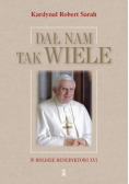 Dał nam tak wiele W hołdzie Benedyktowi XVI
