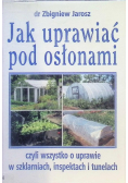 Jak uprawiać pod osłonami
