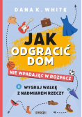 Jak odgracić dom, nie wpadając w rozpacz