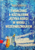 Twórczość a kształcenie języka dzieci w wieku wczesnoszkolnym