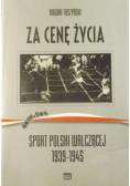 Tuszyński Bogdan - Za cenę życia. Sport Polski Walczącej 1939-1945