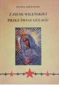 Z ziemi wileńskiej przez świat gułagu