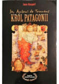 Ja Antoni De Tounens Król Patagonii