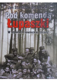 Pod komendą Łupaszki W szponach sowieckiej zdrady