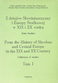 Z dziejów Słowiańszczyzny i Europy Środkowej w XIX i XX wieku Tom I