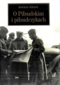O Piłsudskim i piłsudczykach