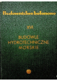 Budownictwo betonowe Budowle hydrotechniczne morskie Tom XVI