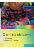 Z nim się nie bawię