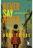 Never Say Never Back to You
