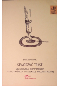 Stworzyć tekst. Uczniowska kompetencja tekstotwórcza w edukacji polonistycznej