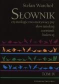Słownik etymologiczno-motywacyjny słowiańskiej zoonimii ludowej Tom IV