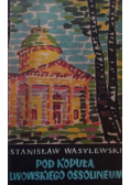 Pod kopułą lwowskiego Ossolineum