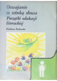 Oswajanie ze sztuką słowa. Początki edukacji literackiej