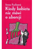Kiedy kobieta nie mówi o aborcji