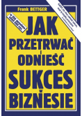 Jak przetrwać i odnieść sukces w biznesie