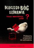 Dlaczego Bóg uzdrawia tylko niektórych ludzi
