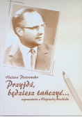 Przyjdż, będziesz tańczyć..