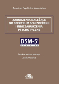 Zaburzenia należące do spektrum schizofrenii i inne zaburzenia psychotyczne. DSM-5 Selections