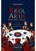 Król Artur Prawda ukryta w legendzie