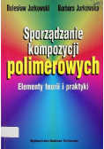 Sporządzanie kompozycji polimerowych elementy teorii i praktyki