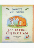 Nawet nie wiesz jak bardzo Cię kocham