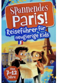 Spannendes Paris! Reisefuhrer fur neugierige Kids