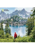 National Geographic. 100 najwspanialszych szlaków. Najbardziej malownicze szlaki świata