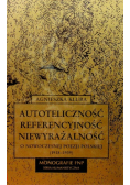 Autoteliczność referencyjność niewyrażalność O nowoczesnej poezji polskiej 1918 - 1939