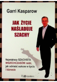 Jak życie naśladuje szachy Największy szachista wszechczasów radzi, jak odnieść sukces w życiu i biznesie