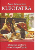 Kleopatra Ostatnia królowa starożytnego Egiptu