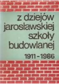 Z dziejów jarosławskiej szkoły budowlanej 1911-1986