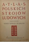 Atlas polskich strojów ludowych. Strój górali Śląskich