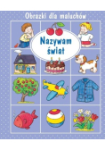 Obrazki dla maluchów. Nazywam świat