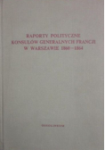 Raporty polityczne konsulów generalnych francji w warszawie 1860 - 1864