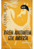 Byłem adiutantem Gen Andersa