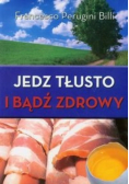 Jedz tłusto i bądź zdrowy