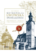 Metropolia Lwowska Obrządku Łacińskiego i jej losy w pojałtańskiej rzeczywistości arcybiskupi i biskupi u progu niepodległości 1918 roku