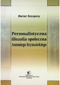Personalistyczna filozofia społeczna Antoniego Szymańskiego