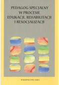 Pedagog specjalny w procesie edukacji, rehabilitacji i resocjalizacji