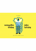 Wszystko widzę jako sztukę