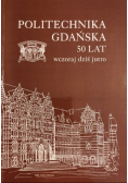 Politechnika Gdańska 50 Lat wczoraj dziś i jutro