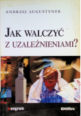 Jak walczyć z uzależnieniami
