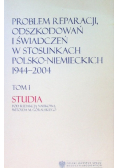 Problem Reparacji Odszkodowań i Świadczeń w stosunkach Polsko Niemieckich 1944 - 2004 Tom 1
