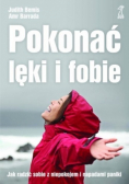 Pokonać lęki i fobie Jak radzić sobie z niepokojem i napadami paniki
