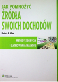 Jak pomnożyć źródła swoich dochodów Metody zdobycia i zachowania majątku