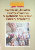 Dorastanie dorosłość i starość człowieka w kontekście działalności i kariery zawodowej