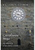 Cierpliwość Boga 66 wierszy z lat 2003 - 2006