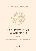 Zachwycić się tą miłością