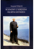 Rozmowy z księdzem Hilarym Jastkiem
