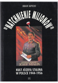 Natchnienie milionów Kult Józefa Stalina w Polsce 1944 - 1956